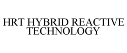 HRT HYBRID REACTIVE TECHNOLOGY trademark