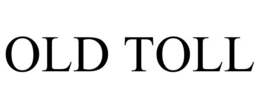 OLD TOLL trademark