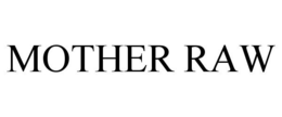 MOTHER RAW trademark