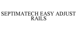 SEPTIMATECH EASY ADJUST RAILS trademark
