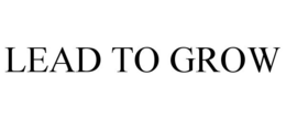 LEAD TO GROW trademark