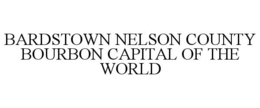 BARDSTOWN NELSON COUNTY BOURBON CAPITAL OF THE WORLD trademark