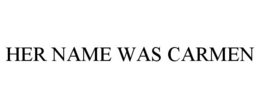 HER NAME WAS CARMEN trademark