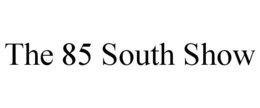 THE 85 SOUTH SHOW trademark