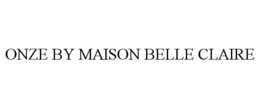 ONZE BY MAISON BELLE CLAIRE trademark