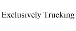 EXCLUSIVELY TRUCKING trademark