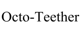 OCTO-TEETHER trademark