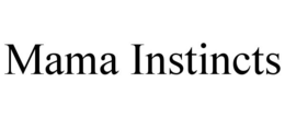 MAMA INSTINCTS trademark