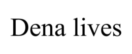 DENA LIVES trademark