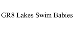 GR8 LAKES SWIM BABIES trademark