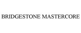 BRIDGESTONE MASTERCORE trademark