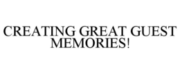 CREATING GREAT GUEST MEMORIES! trademark