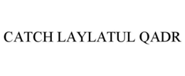 CATCH LAYLATUL QADR trademark