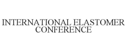 INTERNATIONAL ELASTOMER CONFERENCE trademark