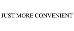 JUST MORE CONVENIENT trademark