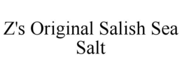 Z'S ORIGINAL SALISH SEA SALT trademark