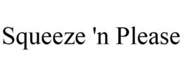 SQUEEZE 'N PLEASE trademark