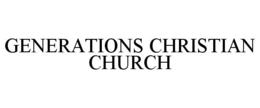 GENERATIONS CHRISTIAN CHURCH trademark