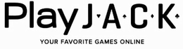 PLAYJACK YOUR FAVORITE GAMES ONLINE trademark