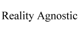 REALITY AGNOSTIC trademark