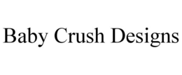 BABY CRUSH DESIGNS trademark