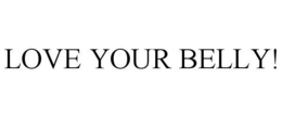 LOVE YOUR BELLY! trademark