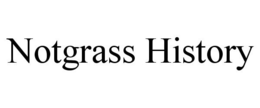 NOTGRASS HISTORY trademark