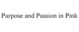 PURPOSE AND PASSION IN PINK trademark