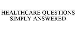 HEALTHCARE QUESTIONS SIMPLY ANSWERED trademark