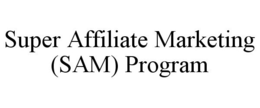 SUPER AFFILIATE MARKETING (SAM) PROGRAM trademark