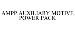 AMPP AUXILIARY MOTIVE POWER PACK trademark