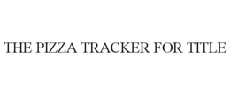 THE PIZZA TRACKER FOR TITLE trademark