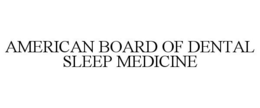 AMERICAN BOARD OF DENTAL SLEEP MEDICINE trademark