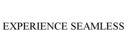 EXPERIENCE SEAMLESS trademark
