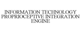 INFORMATION TECHNOLOGY PROPRIOCEPTIVE INTEGRATION ENGINE trademark