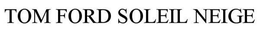 TOM FORD SOLEIL NEIGE trademark