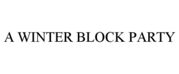 A WINTER BLOCK PARTY trademark