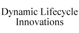 DYNAMIC LIFECYCLE INNOVATIONS trademark