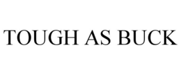 TOUGH AS BUCK trademark