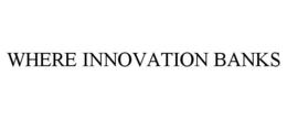 WHERE INNOVATION BANKS trademark