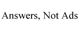 ANSWERS, NOT ADS trademark