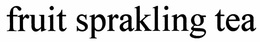 FRUIT SPRAKLING TEA trademark
