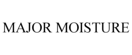MAJOR MOISTURE trademark