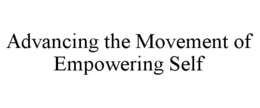 ADVANCING THE MOVEMENT OF EMPOWERING SELF trademark