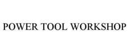POWER TOOL WORKSHOP trademark