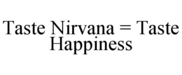 TASTE NIRVANA = TASTE HAPPINESS trademark