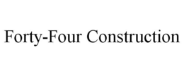 FORTY-FOUR CONSTRUCTION trademark
