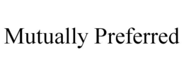 MUTUALLY PREFERRED trademark