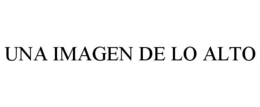 UNA IMAGEN DE LO ALTO trademark