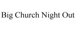 BIG CHURCH NIGHT OUT trademark